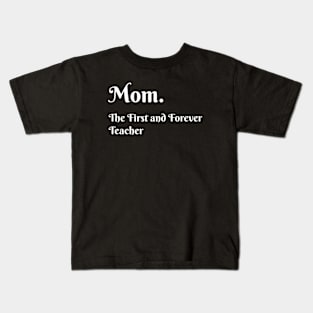 Mom. The first and forever teacher Kids T-Shirt